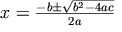 x=\frac{-b\pm\sqrt{b^2-4ac}}{2a}