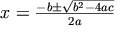 x = \frac{-b\pm\sqrt{b^2 - 4ac}}{2a}
