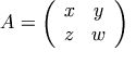 A=\left(\begin{array}{cc} x & y \\ z & w \end{array}\right)