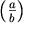 \left(\frac{a}{b}\right)