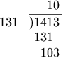 \begin{array}{rl}            & \phantom{)14}10                       \\        131 & \overline{)1413\,}                    \\            & \phantom{)}\underline{131\phantom{g}} \\            & \phantom{)1}103        \end{array}