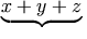 \underbrace{x+y+z}
