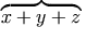 \overbrace{x+y+z}