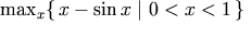 \max_{x}\{\,x-\sin x\mid 0<x<1\,\}