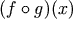 (f \circ g) (x)