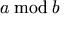 a \mod b