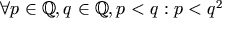 \forall p \in \mathbb{Q}, q \in \mathbb{Q}, p < q: p < q^2
