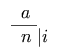 \begin{array}{l@{}l}          \phantom{x}a                        & \\          \overline{\phantom{x}n\phantom{|}}| & i         \end{array}