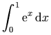 \int\nolimits_0^1 \eulere^x \,\diffd x
