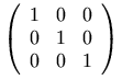 \left(\begin{array}{ccc}1 & 0 & 0 \\ 0 & 1 & 0 \\ 0 & 0 & 1\end{array}\right)