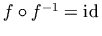 f \circ f^{-1} = \mathrm{id}