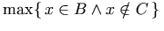 \max\{\,x\in B\land x\notin C\,\}