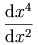 \frac{\diffd x^4}{\diffd x^2}