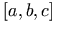 [ a, b, c ]