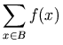 \sum_{x \in B} f(x)