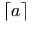 \lceil{a}\rceil