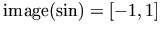 \mbox{image}(\sin) = [-1 , 1]