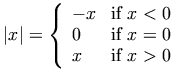 |x| =   \left\{\begin{array}{ll}-x& \mbox{if } x < 0\\0& \mbox{if } x = 0 \\ x& \mbox{if } x > 0\end{array}\right.