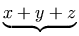 \underbrace{x+y+z}