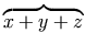 \overbrace{x+y+z}