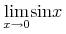 {{\mathop{{\minormal{lim}}}\limits\sb{{{{x}\unicode{8594}{\mn{0}}}}}}{{\minormal{sin}}{x}}}