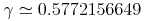 {\unicode{947}\unicode{8771}{\mn{0.5772156649}}}