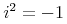 {{{i}\sp{{\mn{2}}}}={\mn{-1}}}