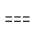 THREE CONSECUTIVE EQUALS SIGNS